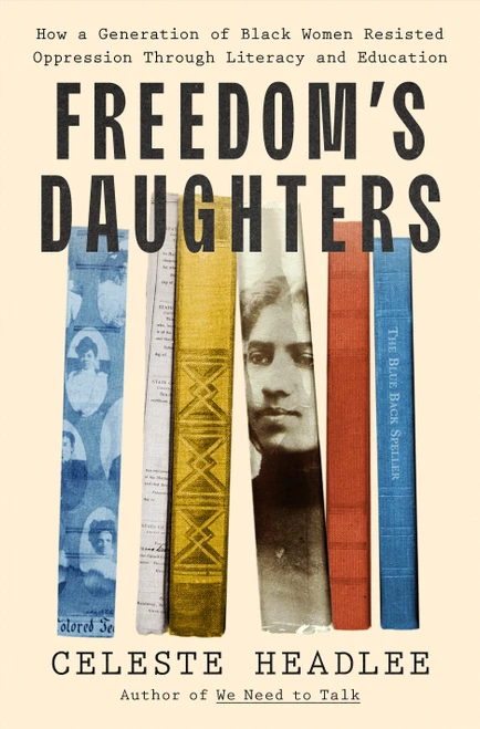 Freedom's Daughters (How a Generation of Black Women Resisted Oppression Through Literacy and Education) by Celeste Headlee, 9781250340412