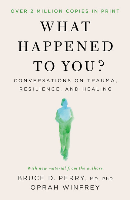 What Happened to You? (Conversations on Trauma, Resilience, and Healing) - 9781250223197 by Oprah Winfrey, Bruce D. Perry, M.D., Ph.D, 9781250223197