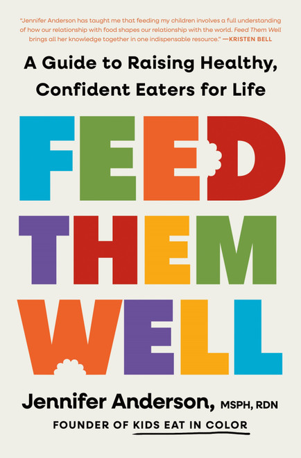 Feed Them Well (A Guide to Raising Healthy, Confident Eaters for Life) by Jennifer Anderson, MSPH, RDN, 9781250387738