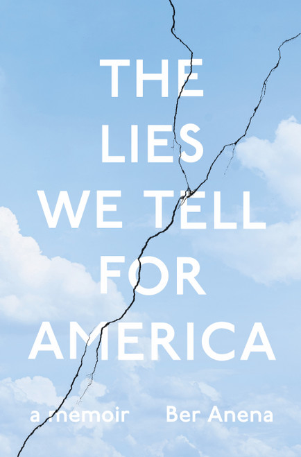 The Lies We Tell for America (A Memoir) by Ber Anena, 9781250412010
