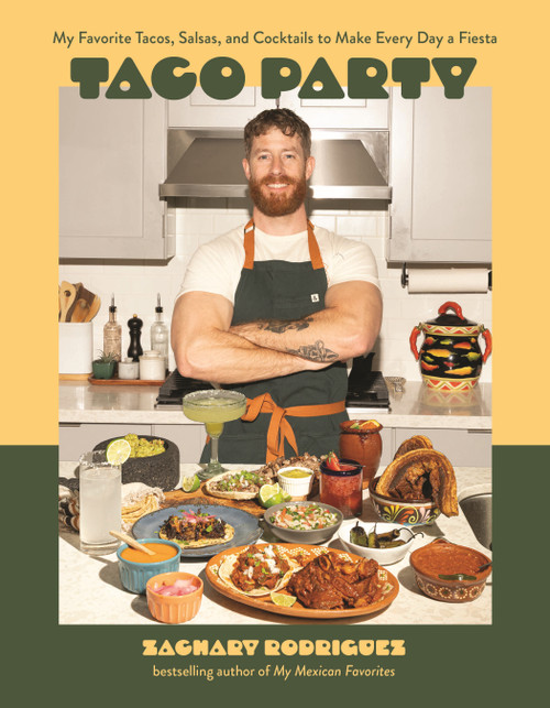 Taco Party (My Favorite Tacos, Salsas, and Cocktails to Make Every Day a Fiesta) by Zachary Rodriguez, 9798890035233