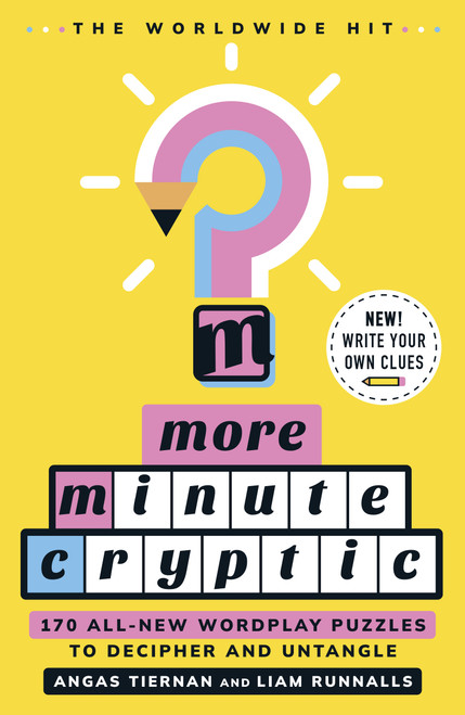 More Minute Cryptic (170 All-New Wordplay Puzzles to Decipher and Untangle) by Angas Tiernan, Liam Runnalls, 9781250421524
