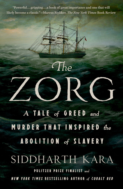 The Zorg (A Tale of Greed and Murder That Inspired the Abolition of Slavery) - 9781250348258 by Siddharth Kara, 9781250348258