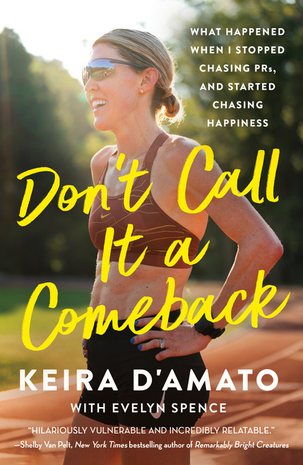 Don't Call It a Comeback (What Happened When I Stopped Chasing PRs, and Started Chasing Happiness) - 9781250344960 by Keira D'Amato, Evelyn Spence