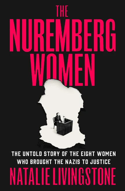 The Nuremberg Women (The Untold Story of the Eight Women Who Brought the Nazis to Justice) by Natalie Livingstone, 9781250345189