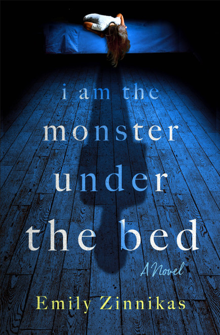 I Am the Monster Under the Bed (A Novel) by Emily Zinnikas, 9781250454782