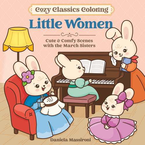 Cozy Classics Coloring: Little Women (Cute & Comfy Scenes with the March Sisters) by Daniela Massironi, 9781250458889