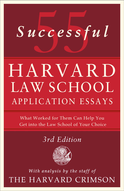 55 Successful Harvard Law School Application Essays, 3rd Edition (With Analysis by the Staff of The Harvard Crimson) by Staff of the Harvard Crimson, 9781250427250