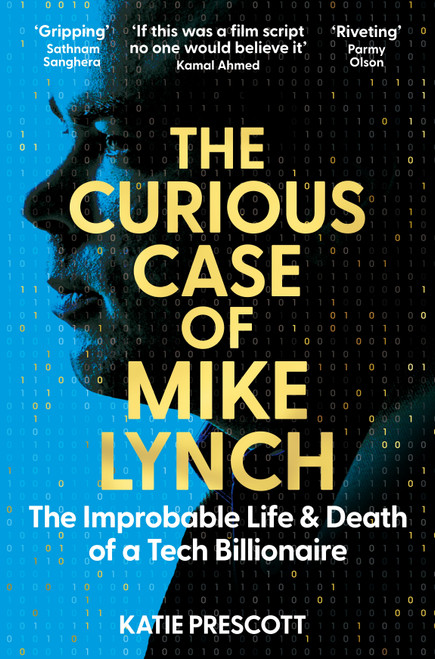 The Curious Case of Mike Lynch (The Improbable Life & Death of a Tech Billionaire) by Katie Prescott, 9781035074259