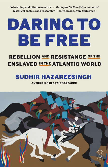Daring to Be Free (Rebellion and Resistance of the Enslaved in the Atlantic World) - 9781250448163 by Sudhir Hazareesingh, 9781250448163