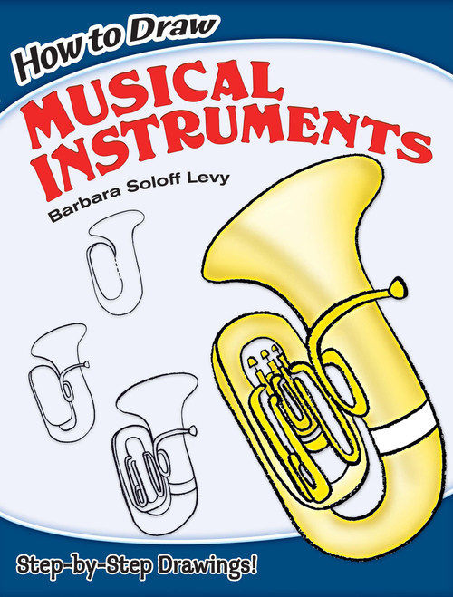 How to Draw Musical Instruments (Step-by-Step Drawings!) by Barbara Soloff Levy, 9780486462202