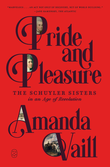 Pride and Pleasure (The Schuyler Sisters in an Age of Revolution) - 9781250448255 by Amanda Vaill