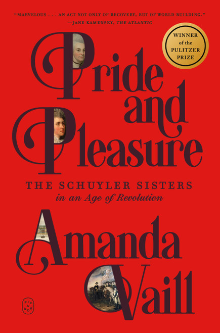 Pride and Pleasure (The Schuyler Sisters in an Age of Revolution) - 9781250448255 by Amanda Vaill