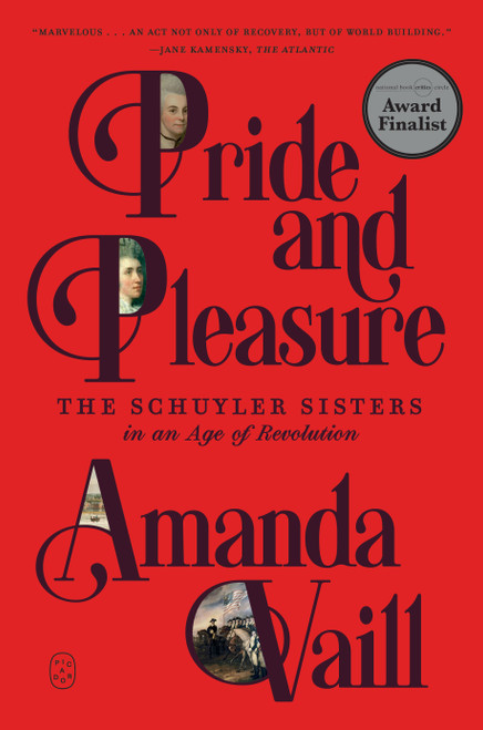 Pride and Pleasure (The Schuyler Sisters in an Age of Revolution) - 9781250448255 by Amanda Vaill