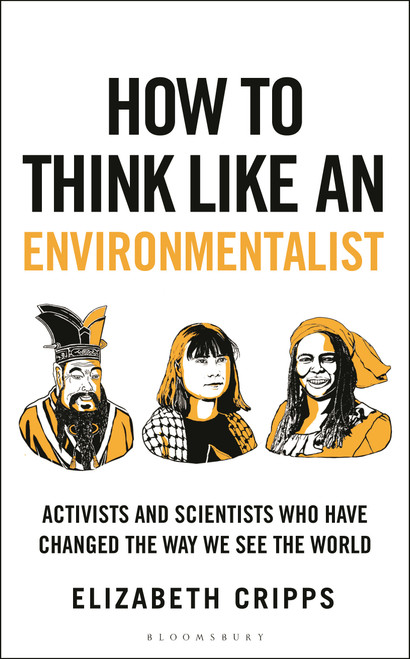 How To Think Like an Environmentalist (Activists and Scientists Who Have Changed The Way We See The World) by Elizabeth Cripps, 9781399430388