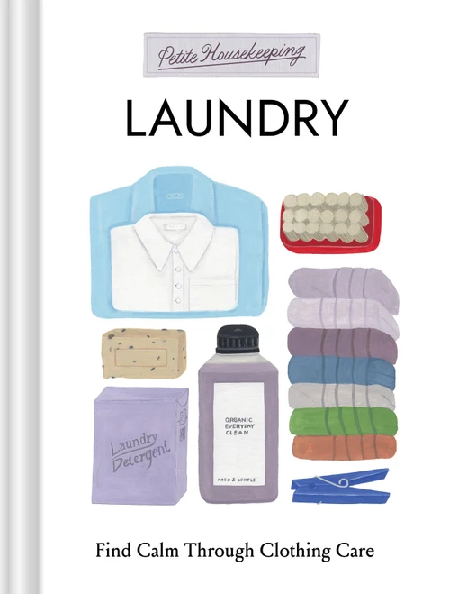 Petite Housekeeping: Laundry (Find Calm Through Clothing Care) (Miniature Edition) by Sara Bir, 9781797241364