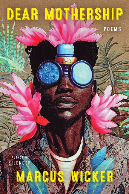 Dear Mothership (Poems) by Marcus Wicker, 9780063487697