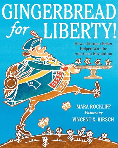 Gingerbread for Liberty! (How a German Baker Helped Win the American Revolution) by Mara Rockliff, Vincent X. Kirsch, 9780063566651
