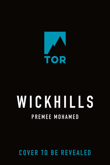 Wickhills by Premee Mohamed, 9781250378415