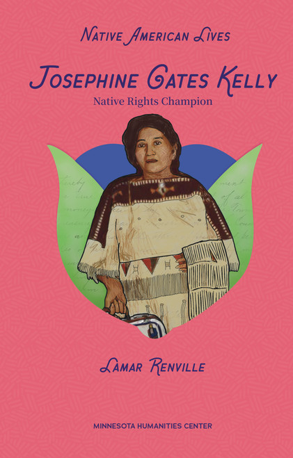 Josephine Gates Kelly (Native Rights Champion) by Lamar Renville, Holly Young, Awanigiizhik Bruce, 9798765671856