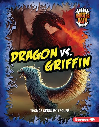 Dragon vs. Griffin (A Legendary Smackdown) by Thomas Kingsley Troupe, 9798348039523