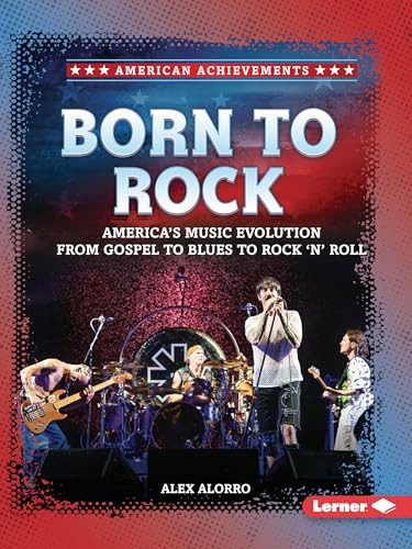 Born to Rock (America's Music Evolution from Gospel to Blues to Rock 'n' Roll) - 9798348042691 by Alex Alorro, 9798348042691