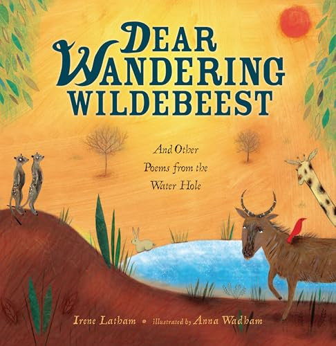 Dear Wandering Wildebeest (And Other Poems from the Water Hole) - 9798348051440 by Irene Latham, Anna Wadham