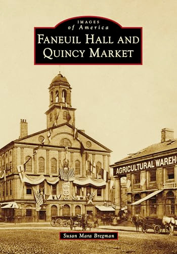 Faneuil Hall and Quincy Market by Susan Mara Bregman, 9781467163262