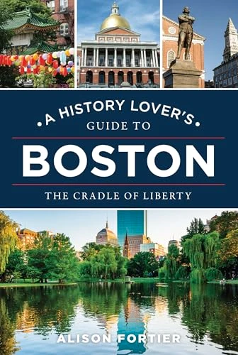 A History Lover's Guide to Boston (The Cradle of Liberty) by Alison Fortier, 9781467170765