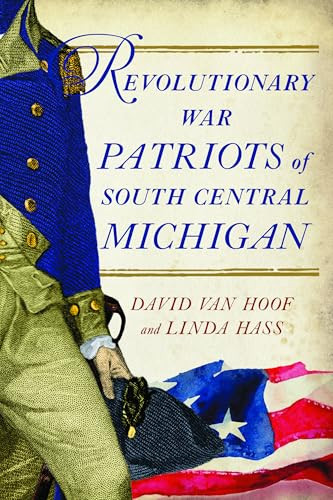 Revolutionary War Patriots of South Central Michigan by David Van Hoof, Linda Hass, 9781467171434