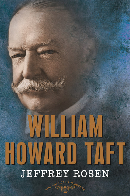 William Howard Taft (The American Presidents Series: The 27th President, 1909-1913) by Jeffrey Rosen, Arthur M. Schlesinger, Jr., Sean Wilentz, 9780805069549