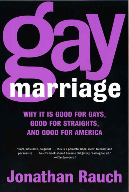 Gay Marriage (Why It Is Good for Gays, Good for Straights, and Good for America) by Jonathan Rauch, 9780805078152