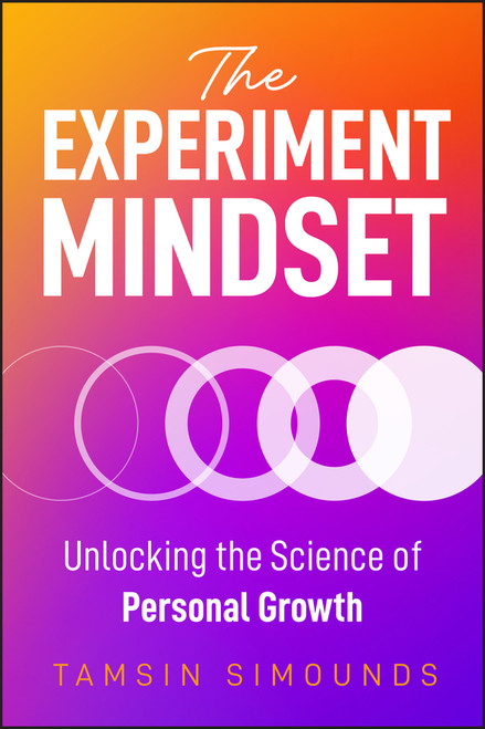 The Experiment Mindset (Unlocking the Science of Personal Growth) by Tamsin Simounds, 9781394389391