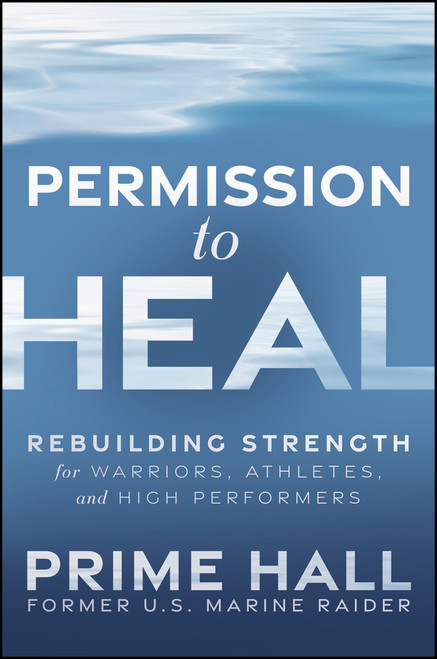 Permission to Heal (Rebuilding Strength for Warriors, Athletes, and High Performers) by Prime Hall, 9781394428618