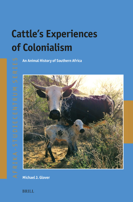 Cattle's Experiences of Colonialism (An Animal History of Southern Africa) by Michael J. Glover, 9789004742918
