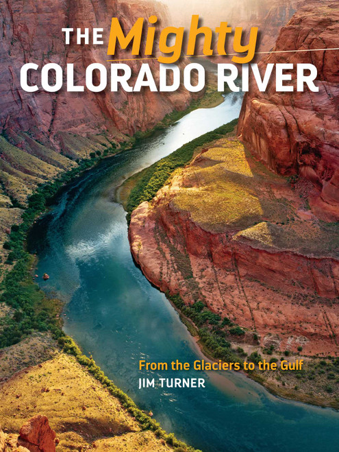Mighty Colorado River (From the Glaciers to the Gulf) by Jim Turner, 9781940322049