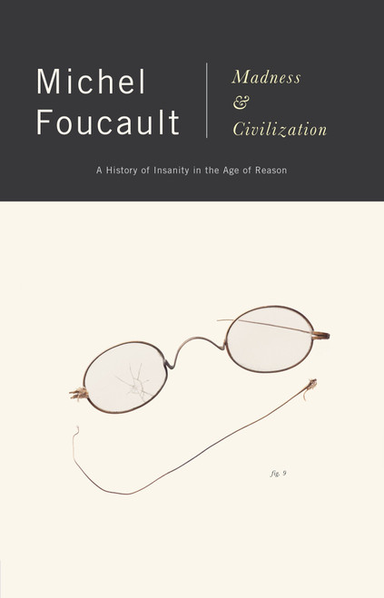 Madness and Civilization (A History of Insanity in the Age of Reason) by Michel Foucault, 9780679721109