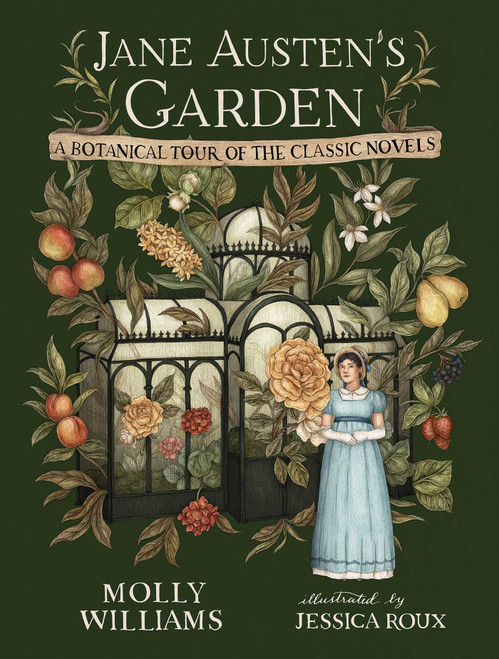 Jane Austen's Garden (A Botanical Tour of the Classic Novels) by Molly Williams, Jessica Roux, 9781524886370