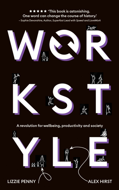 Workstyle (A revolution for wellbeing, productivity and society) by Lizzie Penny, Alex Hirst, 9781399802949