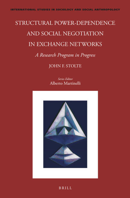 Structural Power-Dependence and Social Negotiation in Exchange Networks (A Research Program in Progress) by John Stolte, 9789004759138