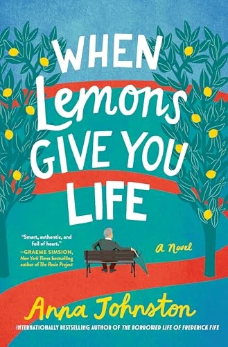 When Lemons Give You Life (A Novel) by Anna Johnston, 9780063397347