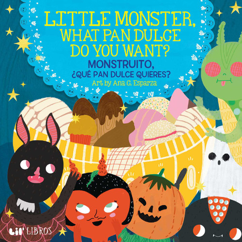Little Monster, What Pan Dulce Do You Want? / ¿Monstruito, qué pan dulce quieres? (Bilingual: English/Spanish) by Ana C. Esparza, 9781948066334