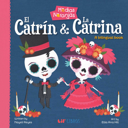 Medias naranjas: El Catrin & La Catrina (Bilingual: English/Spanish) (A Bilingual Book) by Nayeli Reyes, 9781948066808