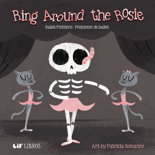 Ring Around the Rosie:Ballet Positions / Posciciones de ballet (Bilingual: English/Spanish) (Ballet Positions-Posciciones de ballet) by Patricia Romanov, 9781948066952