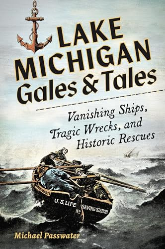 Lake Michigan Gales and Tales (Vanishing Ships, Tragic Wrecks and Historic Rescues) - 9781540299437 by Michael Passwater