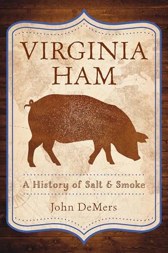 Virginia Ham (A History of Salt & Smoke) - 9781540299468 by John DeMers, 9781540299468