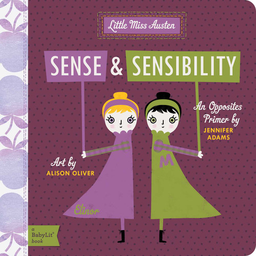 Sense and Sensibility (A BabyLit® Opposites Primer) by Jennifer Adams, Alison Oliver, 9781423631705