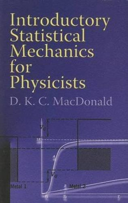 Introductory Statistical Mechanics for Physicists by D. K. C. MacDonald, 9780486453231