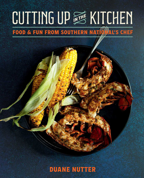 Cutting Up in the Kitchen (Food and Fun from Southern National's Chef Duane Nutter) by Duane Nutter, Deborah Whitlaw Llewellyn, 9781423665564