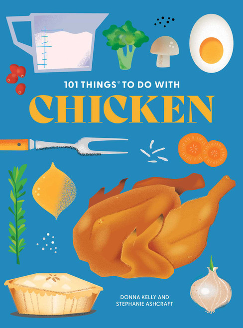 101 Things to Do With Chicken, new edition by Donna Kelly, Stephanie Ashcraft, 9781423667582